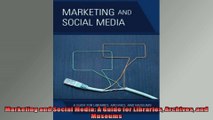 Marketing and Social Media A Guide for Libraries Archives and Museums