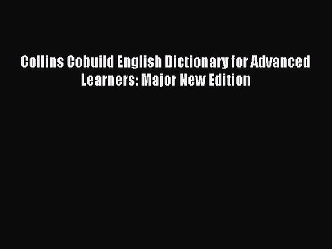 Download Collins Cobuild English Dictionary for Advanced Learners: Major New Edition PDF Free