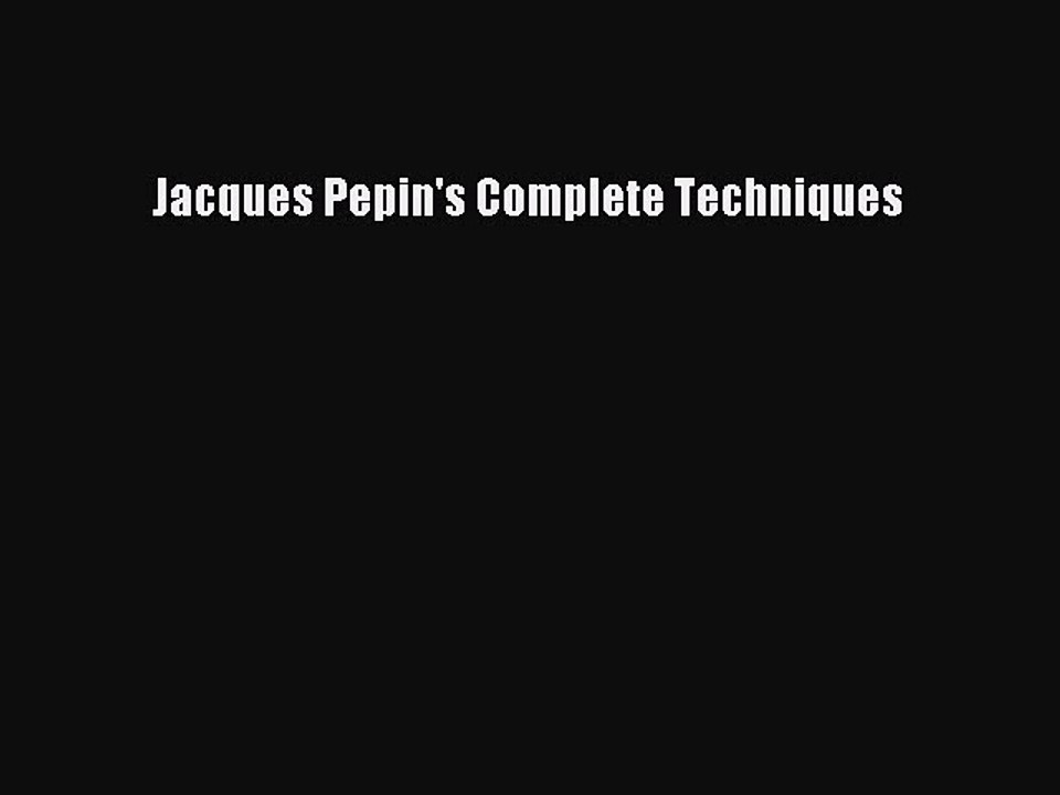 Download Jacques Pepin's Complete Techniques PDF Free