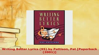 PDF  Writing Better Lyrics 95 by Pattison Pat Paperback 2001 Read Online