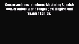 Download Conversaciones creadoras: Mastering Spanish Conversation (World Languages) (English