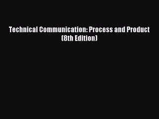 Download Technical Communication: Process and Product (8th Edition) PDF Online