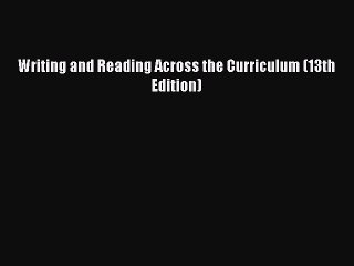 Download Writing and Reading Across the Curriculum (13th Edition) Ebook Free