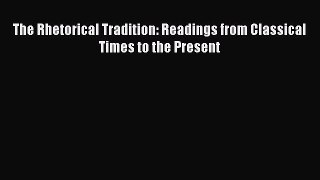 Download The Rhetorical Tradition: Readings from Classical Times to the Present Ebook Free