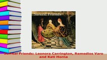 Download  Surreal Friends Leonora Carrington Remedios Varo and Kati Horna Read Online