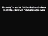 Download Pharmacy Technician Certification Practice Exam Kit: 450 Questions with Fully Explained