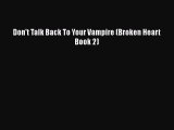 Download Don't Talk Back To Your Vampire (Broken Heart Book 2)  EBook