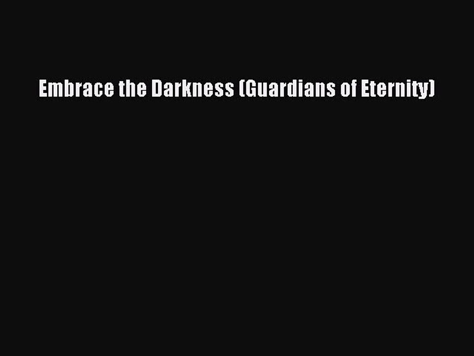 PDF Embrace the Darkness (Guardians of Eternity)  Read Online