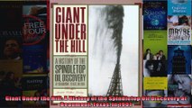 Giant Under the Hill A History of the Spindletop Oil Discovery at Beaumont Texas in 1901