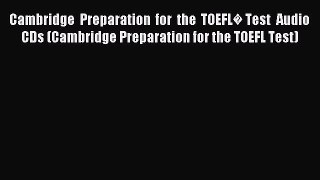 Download Cambridge Preparation for the TOEFL� Test Audio CDs (Cambridge Preparation for the