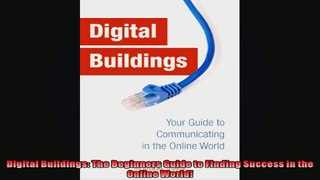 Digital Buildings The Beginners Guide to Finding Success in the Online World