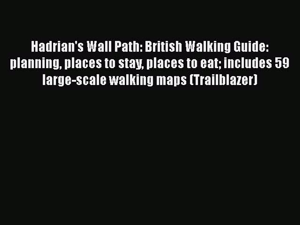 Download Hadrian's Wall Path: British Walking Guide: planning places to stay places to eat