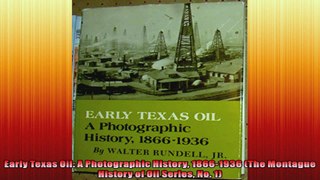 Early Texas Oil A Photographic History 18661936 The Montague History of Oil Series No