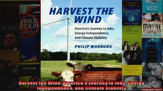 Harvest the Wind Americas Journey to Jobs Energy Independence and Climate Stability