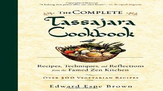 Read The Complete Tassajara Cookbook  Recipes  Techniques  and Reflections from the Famed Zen