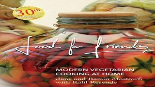 Read Food for Friends  Modern Vegetarian Cooking at Home  Jane and Ramin Mostowfi with Kalil