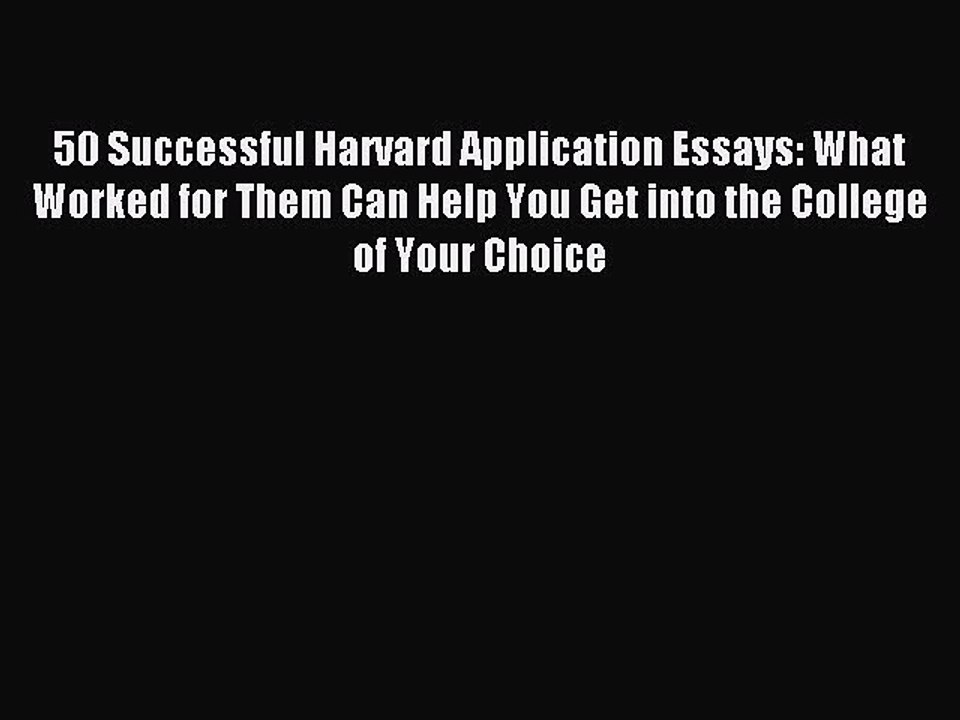 Read 50 Successful Harvard Application Essays: What Worked for Them Can Help You Get into the
