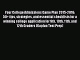 Read Your College Admissions Game Plan 2015-2016: 50+ tips strategies and essential checklists