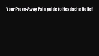 Read Your Press-Away Pain guide to Headache Relief Ebook Free