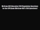 Read McGraw-Hill Education 500 Regulation Questions for the CPA Exam (McGraw-Hill's 500 Questions)