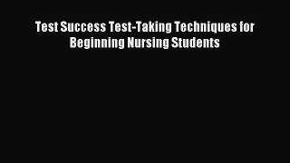 Read Test Success Test-Taking Techniques for Beginning Nursing Students Ebook Free