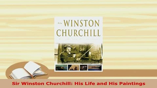 PDF Sir Winston Churchill His Life and His Paintings Download Full Ebook