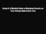 Read Acing It!: A Mindful Guide to Maximum Results on Your College Admissions Test Ebook Free
