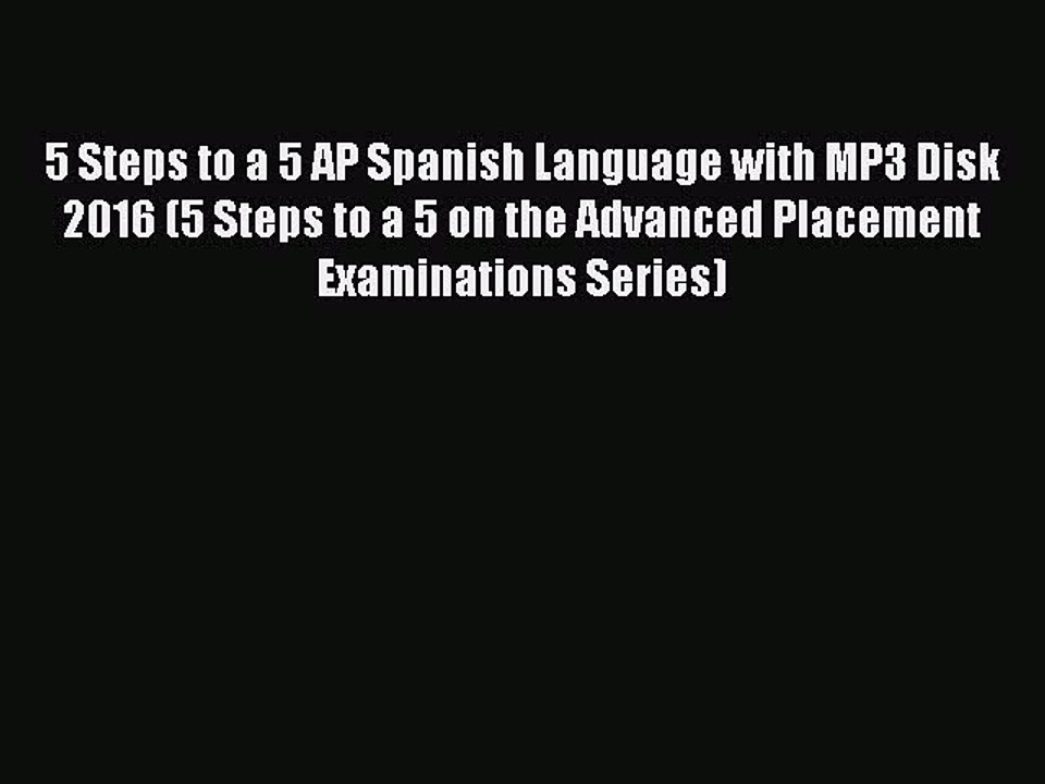 Read 5 Steps to a 5 AP Spanish Language with MP3 Disk 2016 (5 Steps to a 5 on the Advanced