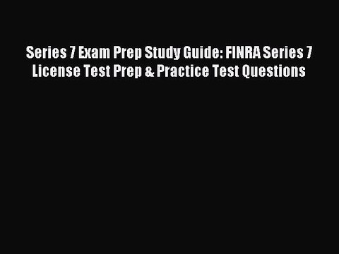 Read Series 7 Exam Prep Study Guide: FINRA Series 7 License Test Prep & Practice Test Questions