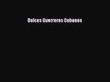 Download Dulces Guerreros Cubanos Book