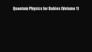 Read Quantum Physics for Babies (Volume 1) Pdf