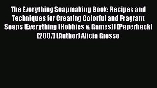 Read The Everything Soapmaking Book: Recipes and Techniques for Creating Colorful and Fragrant