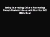 Read Seeing Anthropology: Cultural Anthropology Through Film (with Ethnographic Film Clips