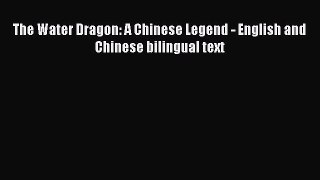 Read The Water Dragon: A Chinese Legend - English and Chinese bilingual text Book