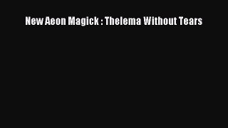 Read New Aeon Magick : Thelema Without Tears Book