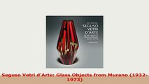 PDF  Seguso Vetri dArte Glass Objects from Murano 19321973 PDF Online