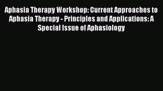 Read Aphasia Therapy Workshop: Current Approaches to Aphasia Therapy - Principles and Applications: