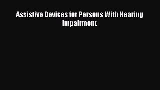 Read Assistive Devices for Persons With Hearing Impairment PDF Free