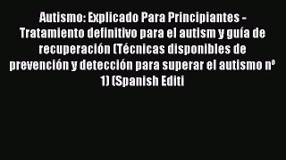 Read Autismo: Explicado Para Principiantes - Tratamiento definitivo para el autism y guía de