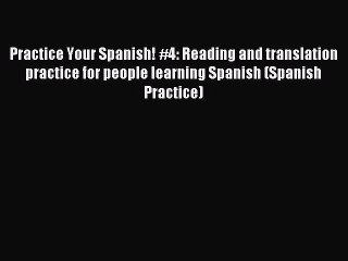 Read Practice Your Spanish! #4: Reading and translation practice for people learning Spanish