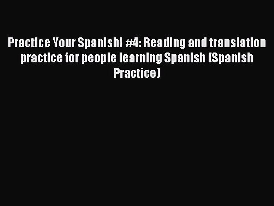 Read Practice Your Spanish! #4: Reading and translation practice for people learning Spanish