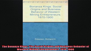 The Bonanza Kings The Social Origins and Business Behavior of Western Mining