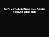 PDF The Perfect Tea Party (Disney Junior: Sofia the First) (Little Golden Book) Free Books
