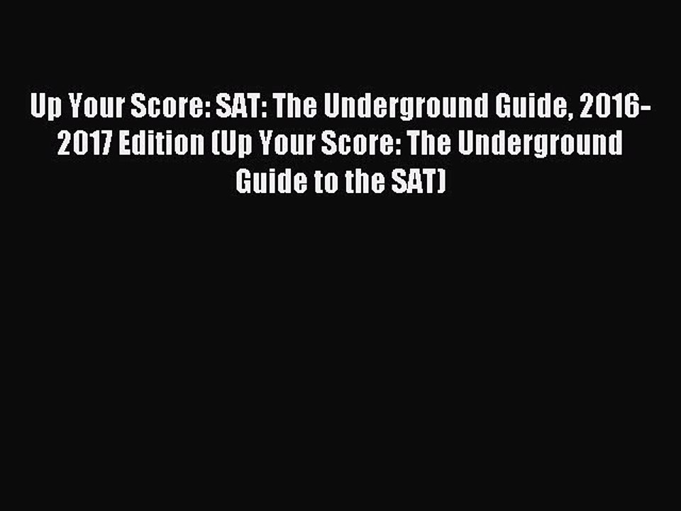 Read Up Your Score: SAT: The Underground Guide 2016-2017 Edition (Up Your Score: The Underground