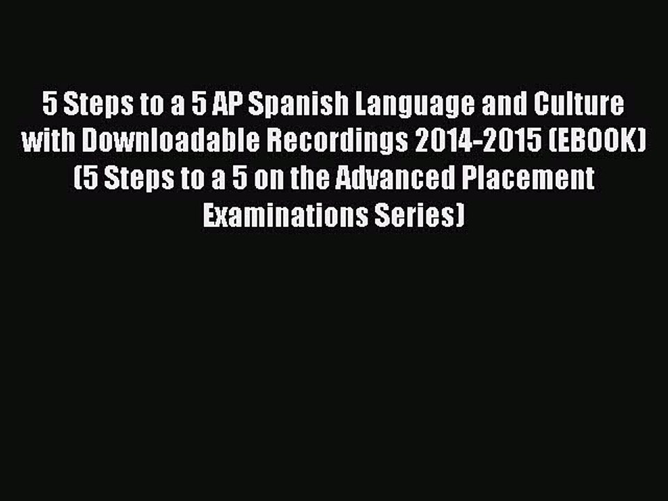 Read 5 Steps to a 5 AP Spanish Language and Culture with Downloadable Recordings 2014-2015