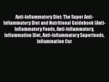 Read Anti-Inflammatory Diet: The Super Anti-Inflammatory Diet and Nutritional Guidebook (Anti-Inflammatory