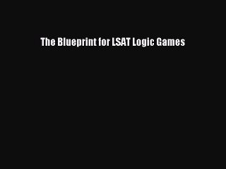 Read The Blueprint for LSAT Logic Games Ebook Free
