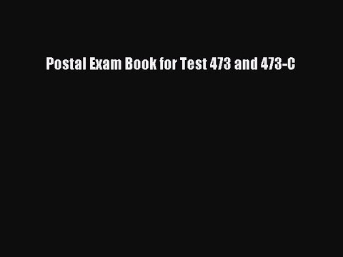 Read Postal Exam Book for Test 473 and 473-C PDF Free