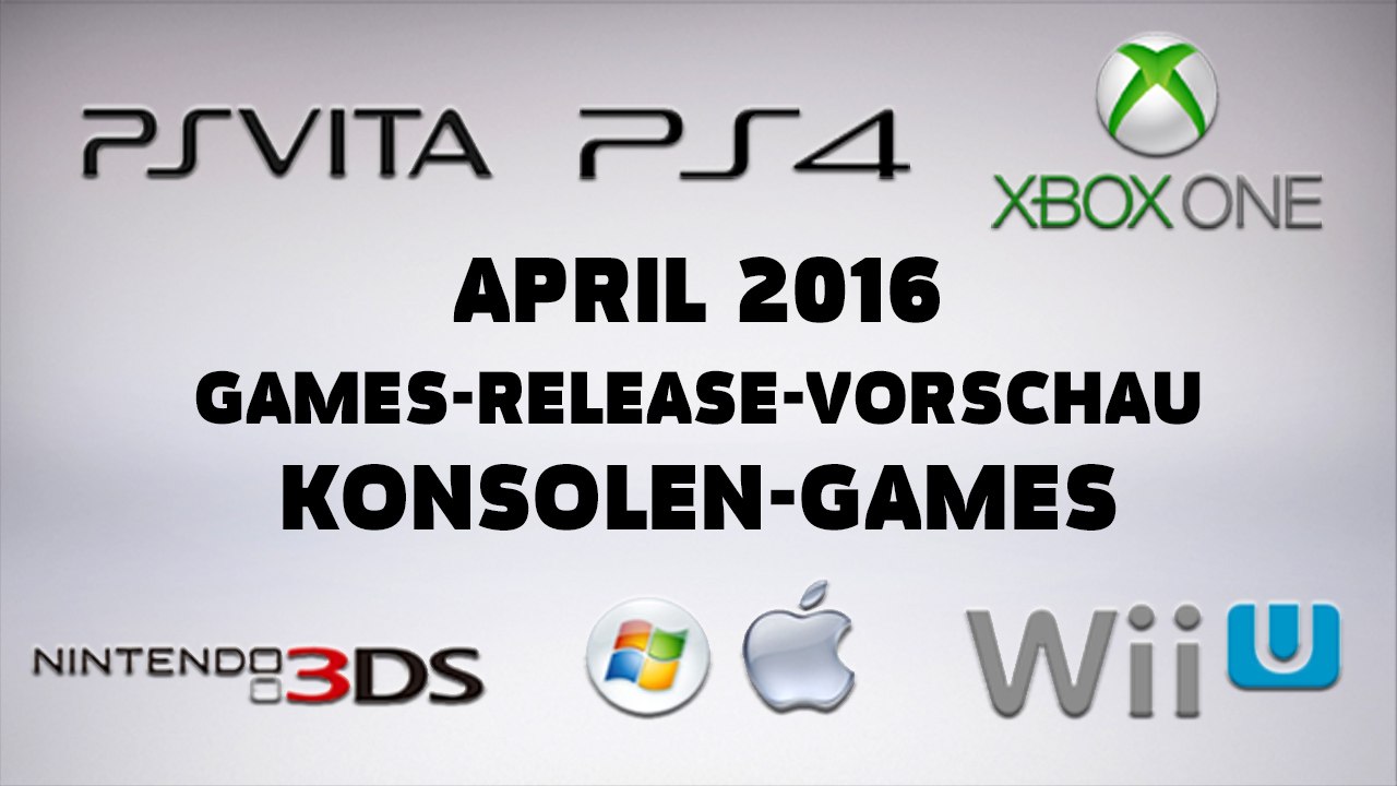 Games-Release-Vorschau - April 2016 - Konsole // powered by Konsolenschnäppchen.de