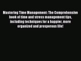 Read Mastering Time Management: The Comprehensive book of time and stress management tips including